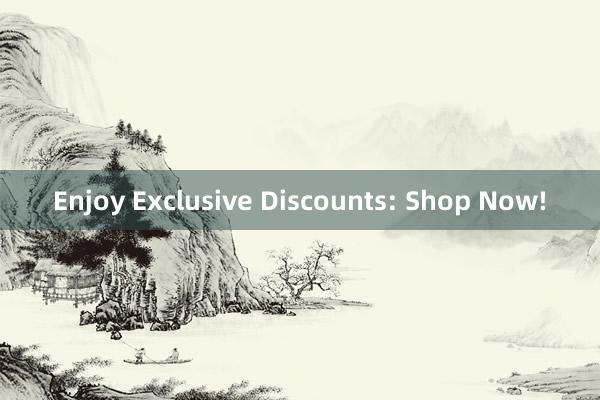 Enjoy Exclusive Discounts: Shop Now!